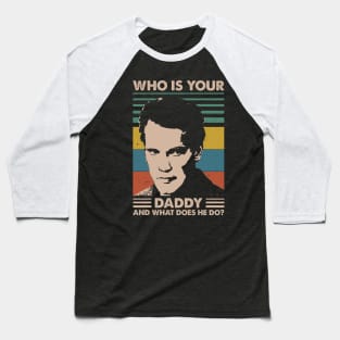 Retro Who is Your Daddy 80s 90s Vintage Gift Baseball T-Shirt